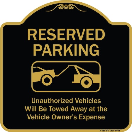 Signmission Designer Series-Reserved Parking Unauthorized Vehicles Will Be Towed Away O, 18" x 18", BG-1818-9901 A-DES-BG-1818-9901